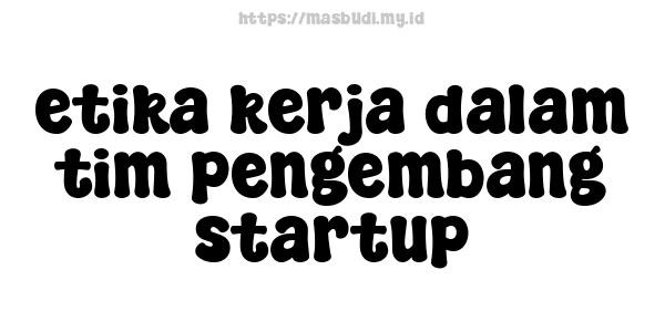 etika kerja dalam tim pengembang startup