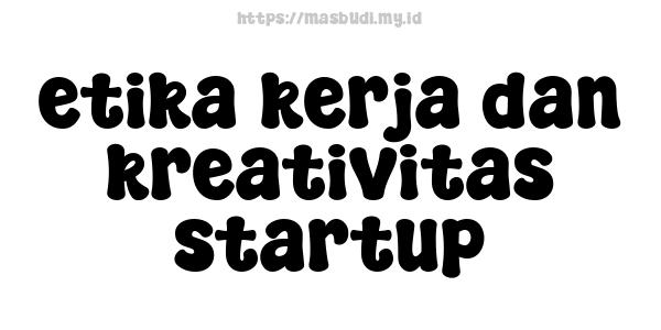 etika kerja dan kreativitas startup