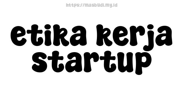 etika kerja startup