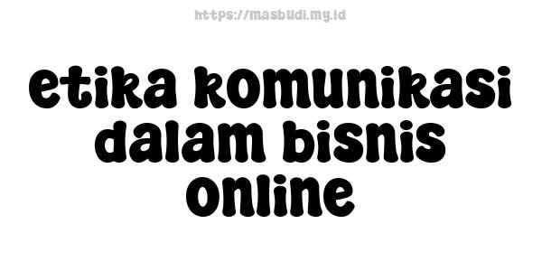 etika komunikasi dalam bisnis online