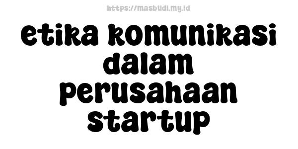 etika komunikasi dalam perusahaan startup