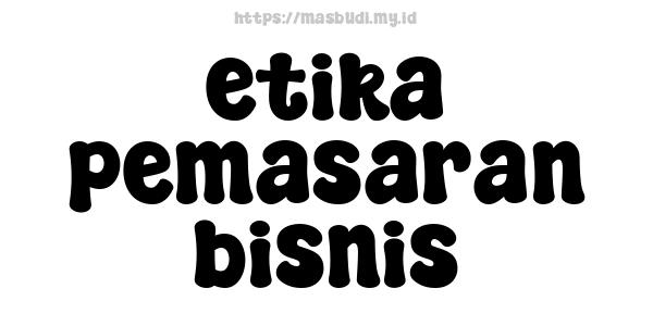 etika pemasaran bisnis