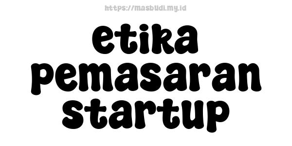 etika pemasaran startup