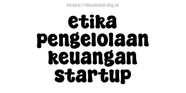 etika pengelolaan keuangan startup