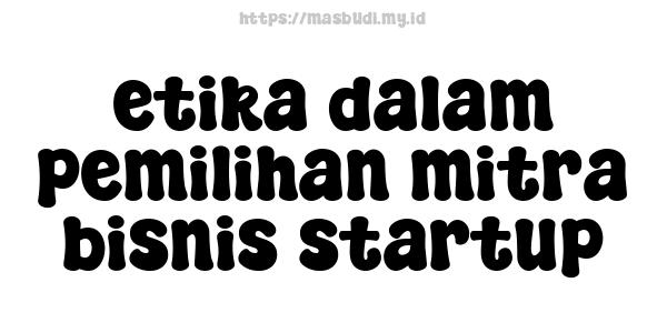 etika-dalam-pemilihan-mitra-bisnis-startup