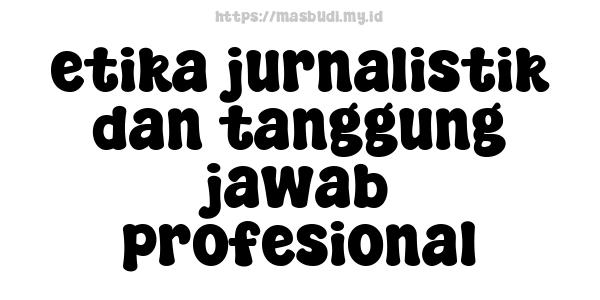 etika-jurnalistik-dan-tanggung-jawab-profesional