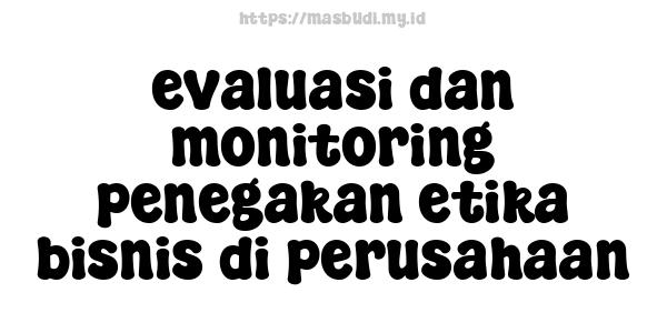 evaluasi dan monitoring penegakan etika bisnis di perusahaan