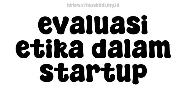 evaluasi etika dalam startup