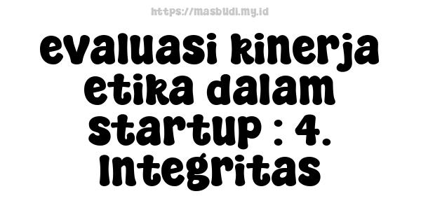 evaluasi kinerja etika dalam startup : 4. Integritas