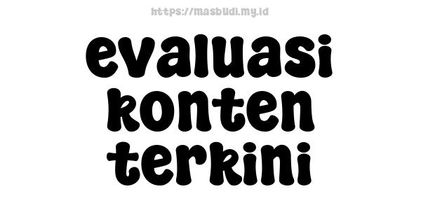 evaluasi konten terkini