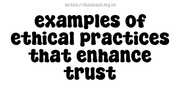 examples of ethical practices that enhance trust