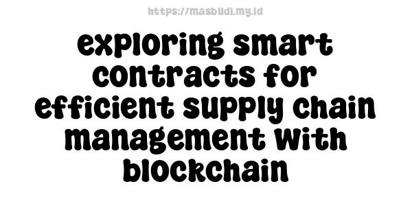 exploring smart contracts for efficient supply chain management with blockchain