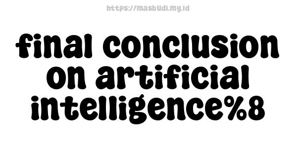 final conclusion on artificial intelligence%8