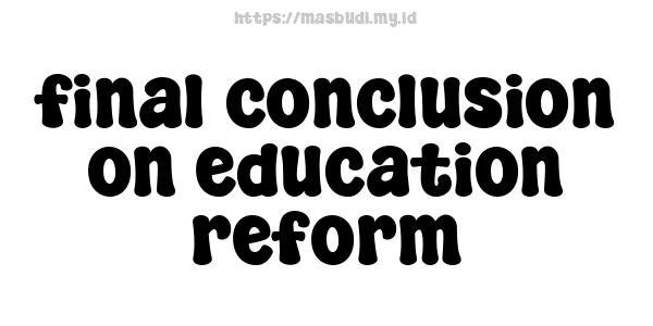 final conclusion on education reform