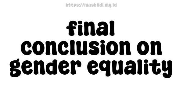 final conclusion on gender equality