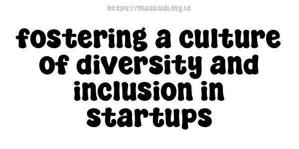 fostering a culture of diversity and inclusion in startups