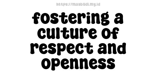 fostering a culture of respect and openness