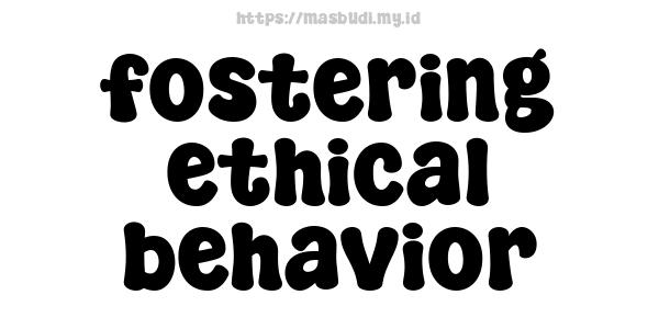 fostering ethical behavior