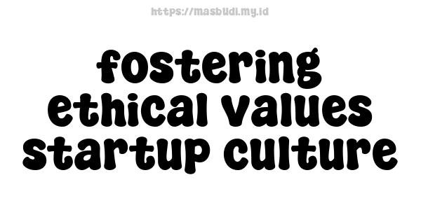 fostering ethical values startup culture