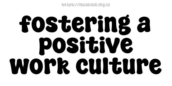 fostering-a-positive-work-culture