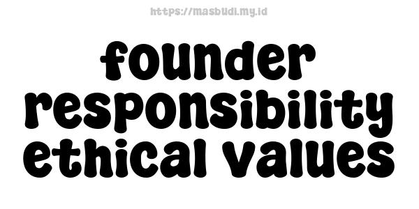 founder responsibility ethical values