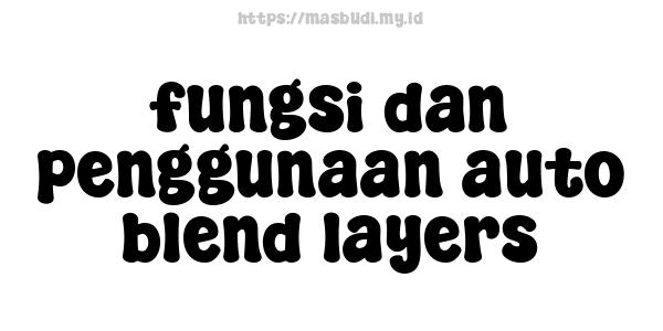 fungsi dan penggunaan auto blend layers