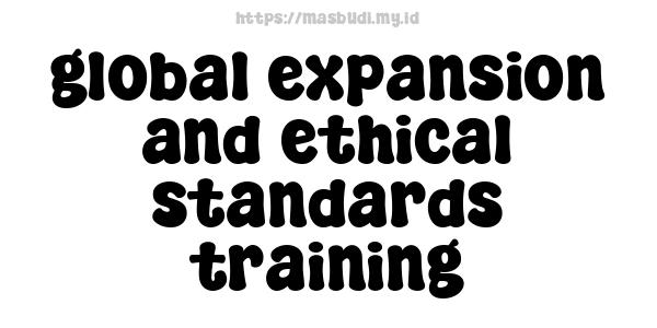 global expansion and ethical standards training