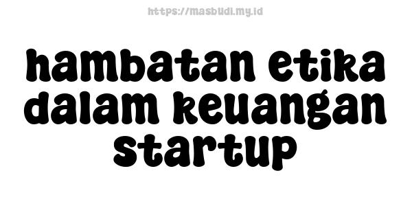 hambatan etika dalam keuangan startup