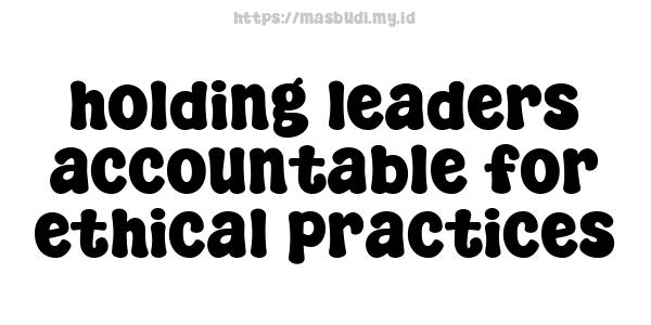 holding leaders accountable for ethical practices