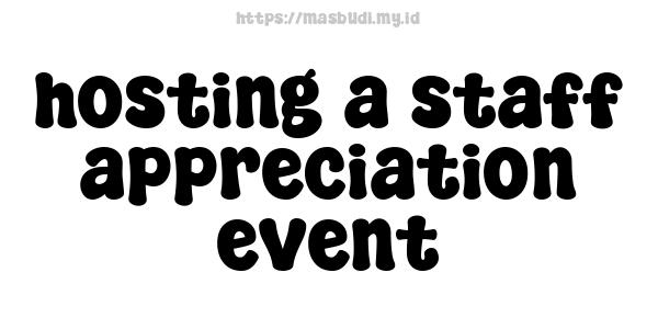 hosting a staff appreciation event