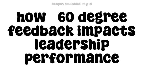 how 360-degree feedback impacts leadership performance