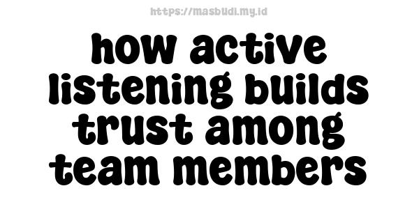 how active listening builds trust among team members