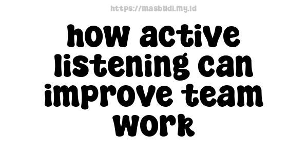 how active listening can improve team work