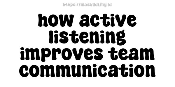 how active listening improves team communication