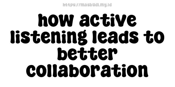 how active listening leads to better collaboration