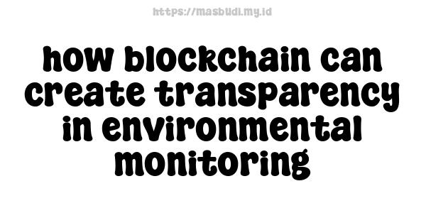 how blockchain can create transparency in environmental monitoring