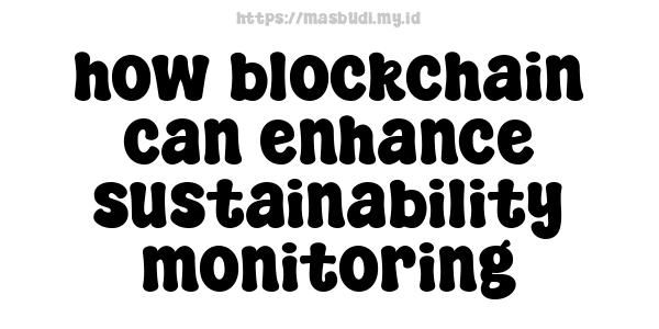 how blockchain can enhance sustainability monitoring