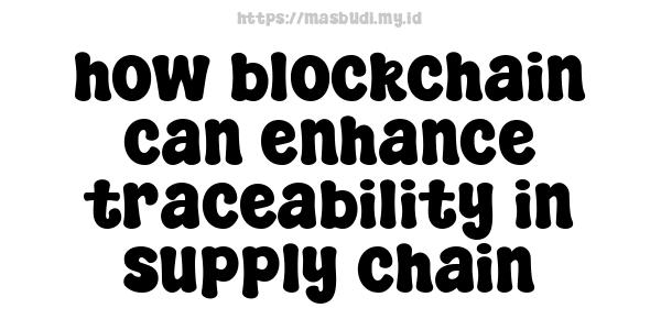 how blockchain can enhance traceability in supply chain