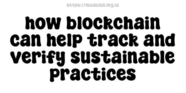 how blockchain can help track and verify sustainable practices