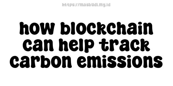 how blockchain can help track carbon emissions