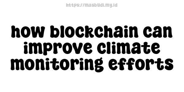 how blockchain can improve climate monitoring efforts