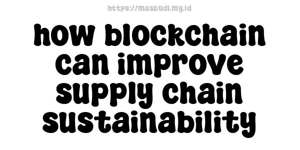 how blockchain can improve supply chain sustainability