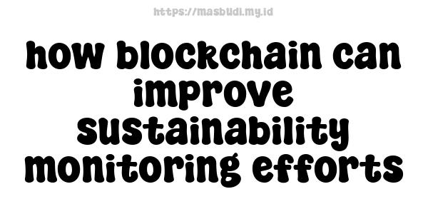 how blockchain can improve sustainability monitoring efforts