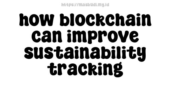 how blockchain can improve sustainability tracking