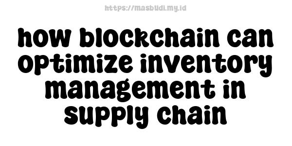 how blockchain can optimize inventory management in supply chain