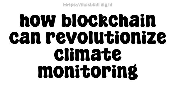 how blockchain can revolutionize climate monitoring