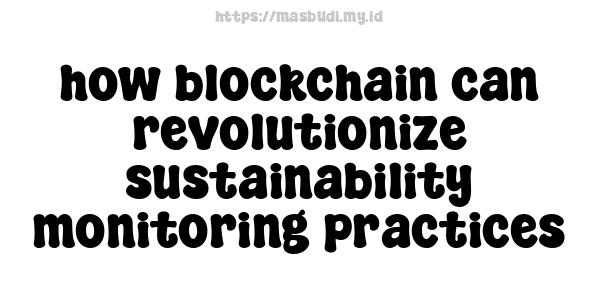 how blockchain can revolutionize sustainability monitoring practices