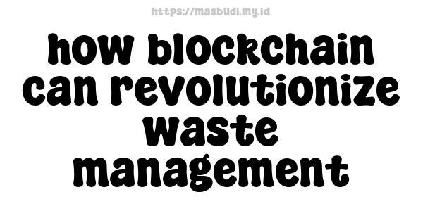 how blockchain can revolutionize waste management