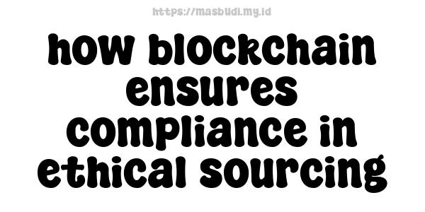 how blockchain ensures compliance in ethical sourcing