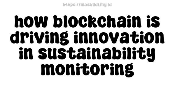 how blockchain is driving innovation in sustainability monitoring